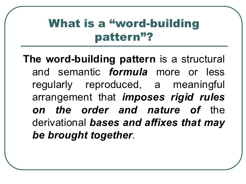 What is a “word-building pattern”? The word-building pattern is a structural and semantic formula